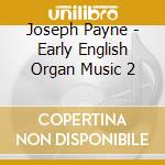 Joseph Payne - Early English Organ Music 2 cd musicale di Joseph Payne