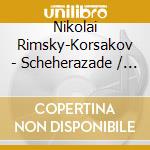 Nikolai Rimsky-Korsakov - Scheherazade / Tsar Saltan cd