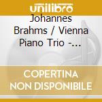 Johannes Brahms / Vienna Piano Trio - Piano Trios 1 cd musicale di Brahms / Vienna Piano Trio
