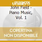 John Field - Piano Music, Vol. 1 cd musicale di John Field