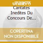Cantates Inedites Du Concours De Rome: Caplet, Debussy, Ravel cd musicale di Andre' Caplet