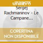 Sergej Rachmaninov - Le Campane (sinfonia Corale Op.85), Fantasia Op.7 (la Roccia) cd musicale di Sergey Rachmaninov