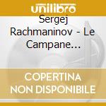 Sergej Rachmaninov - Le Campane (sinfonia Corale Op.85), Fantasia Op.7 (la Roccia) cd