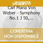 Carl Maria Von Weber - Symphony No.1 J 50, N.2 J 51, Turandot (selezione), Silvana (danze), Die Drei Pin cd musicale di WEBER