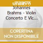 Johannes Brahms - Violin Concerto E Vlc Op.102 cd musicale di BRAHMS/SCHUMANN