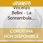 Vincenzo Bellini - La Sonnambula (melodramma In 2 Atti) (2 Cd) cd musicale di Vincenzo Bellini