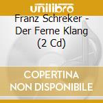Franz Schreker - Der Ferne Klang (2 Cd) cd