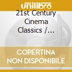 21st Century Cinema Classics / Various cd musicale di ARTISTI VARI