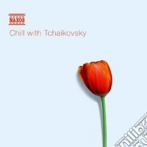 Pyotr Ilyich Tchaikovsky - Chill With Tchaikovsky cd musicale di Ciaikovski pyotr il'