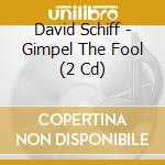 David Schiff - Gimpel The Fool (2 Cd)