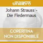 Johann Strauss - Die Fledermaus cd musicale di Johann Strauss
