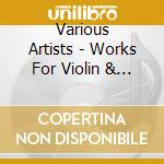 Various Artists - Works For Violin & Piano cd musicale