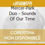 Mercer-Park Duo - Sounds Of Our Time cd