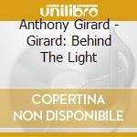 Anthony Girard - Girard: Behind The Light