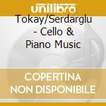 Tokay/Serdarglu - Cello & Piano Music cd