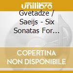 Gvetadze / Saeijs - Six Sonatas For Violin cd