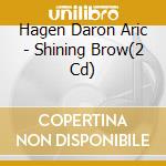 Hagen Daron Aric - Shining Brow(2 Cd)