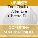 Tom Cipullo - After Life (libretto Di David Mason) cd musicale di Tom Cipullo