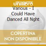 Various - I Could Have Danced All Nght cd