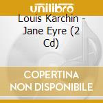 Louis Karchin - Jane Eyre (2 Cd) cd
