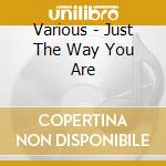 Various - Just The Way You Are cd