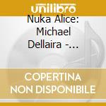 Nuka Alice: Michael Dellaira - Arctic Explorations cd