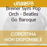 Breiner Sym Pop Orch - Beatles Go Baroque