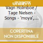 Vagn Holmboe / Tage Nielsen - Songs - 'moya', 7 Japanese Songs cd musicale