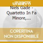 Niels Gade - Quartetto In Fa Minore, Quartetto In Miminore, Quartetto In Re Maggiore Op.63 cd