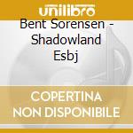 Bent Sorensen - Shadowland Esbj cd
