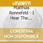 Matthias Ronnefeld - I Hear The Drummers cd musicale di Matthias Ronnefeld