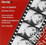 Schmidt Ole - Jeanne D'arc - Schmidt Ole Dir /nina Pavlovski, Soprano, Erling Moldrup, Chitarra, Aalborg Symphony Orchestra cd