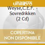 Weyse,C.E.F. - Sovredrikken (2 Cd) cd musicale di WEYSE CHRISTOPH E.F.