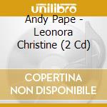 Andy Pape - Leonora Christine (2 Cd) cd musicale
