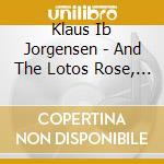 Klaus Ib Jorgensen - And The Lotos Rose, Quietly cd