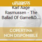 Karl Aage Rasmussen - The Ballad Of Game&D (2 Cd) cd