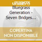 Bluegrass Generation - Seven Bridges Road cd