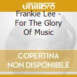 Frankie Lee - For The Glory Of Music cd