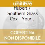 Hubert / Southern Grass Cox - Your Requests cd musicale