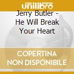 Jerry Butler - He Will Break Your Heart cd