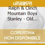 Ralph & Clinch Mountain Boys Stanley - Old Time Music cd