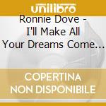 Ronnie Dove - I'll Make All Your Dreams Come True cd