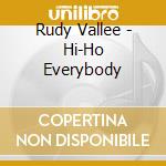 Rudy Vallee - Hi-Ho Everybody cd