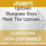 Uptown Bluegrass Boys - Meet The Uptown Bluegrass Boys cd