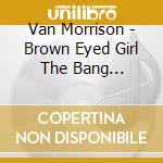 Van Morrison - Brown Eyed Girl The Bang Sessions cd