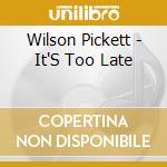 Wilson Pickett - It'S Too Late cd