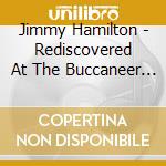 Jimmy Hamilton - Rediscovered At The Buccaneer 1985 cd
