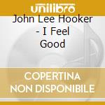 John Lee Hooker - I Feel Good cd