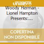 Woody Herman - Lionel Hampton Presents: Woody Herman cd