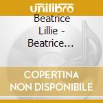 Beatrice Lillie - Beatrice Lillie Sings: 1932-1944 cd musicale